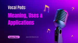Vocal Pods: Meaning, Uses & Applications