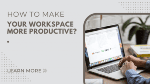 How to make your workspace more productive?