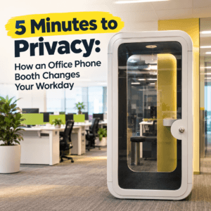 5 Minutes to Privacy: How an Office Phone Booth Can Change Your Workday
